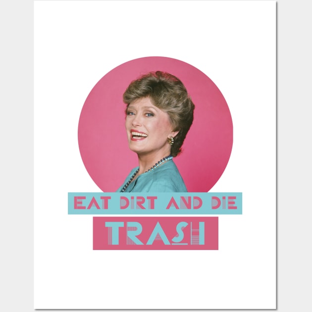 Eat Dirt and Die Trash – Blanch, The Golden Girls Wall Art by VonBraun